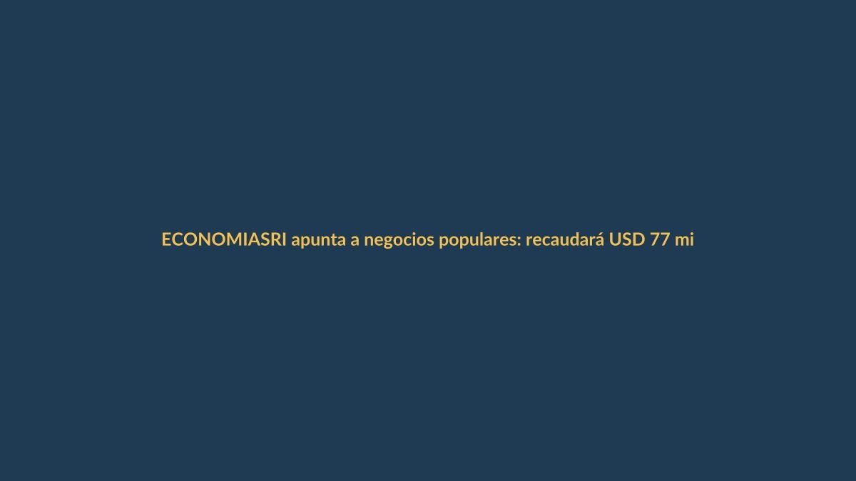 SRI apunta a negocios populares: recaudará USD 77 millones