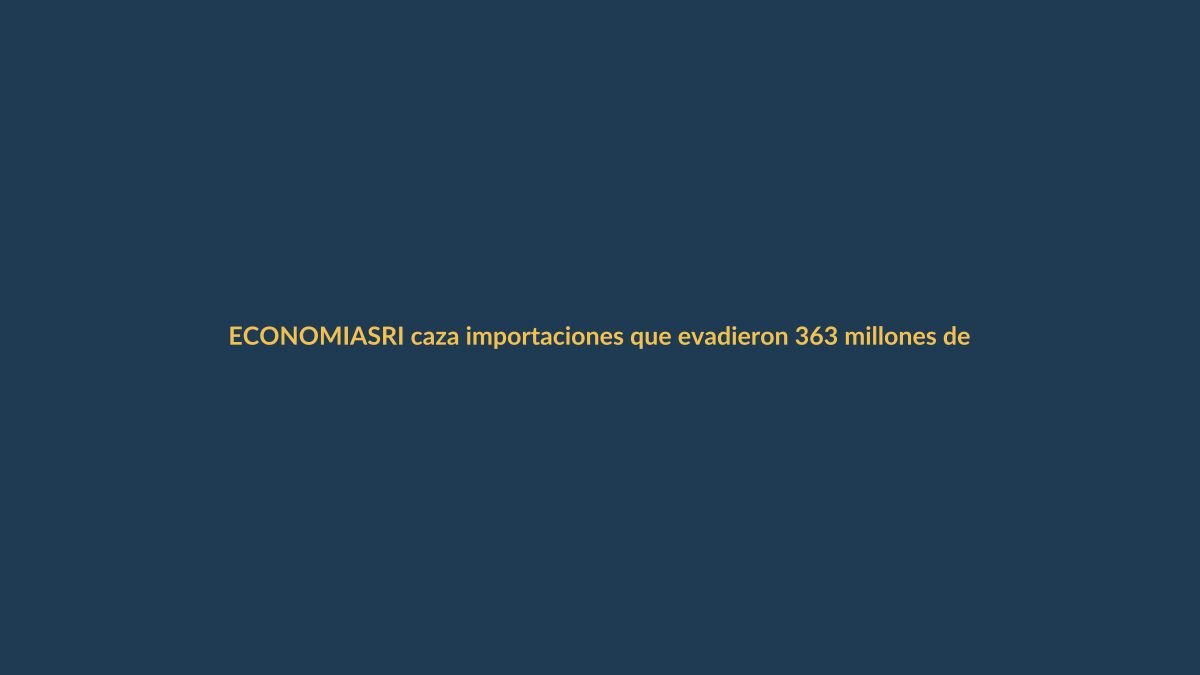SRI caza importaciones que evadieron 363 millones de dólares en ISD en dos años