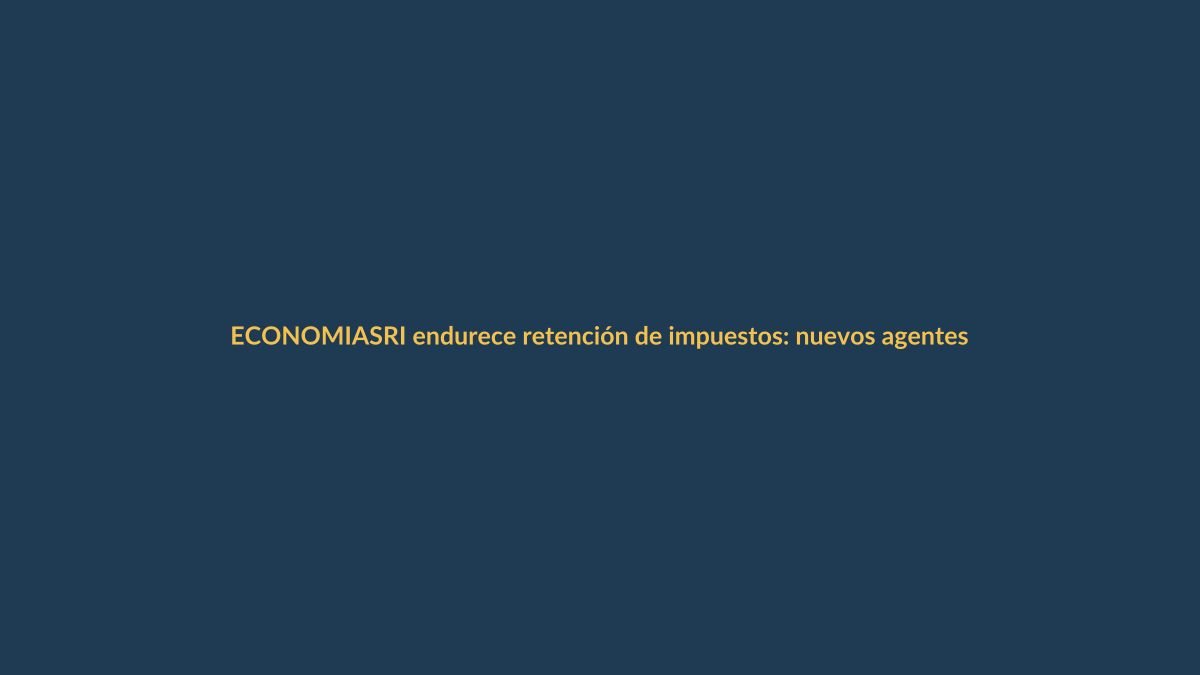 SRI endurece retención de impuestos: nuevos agentes desde abril