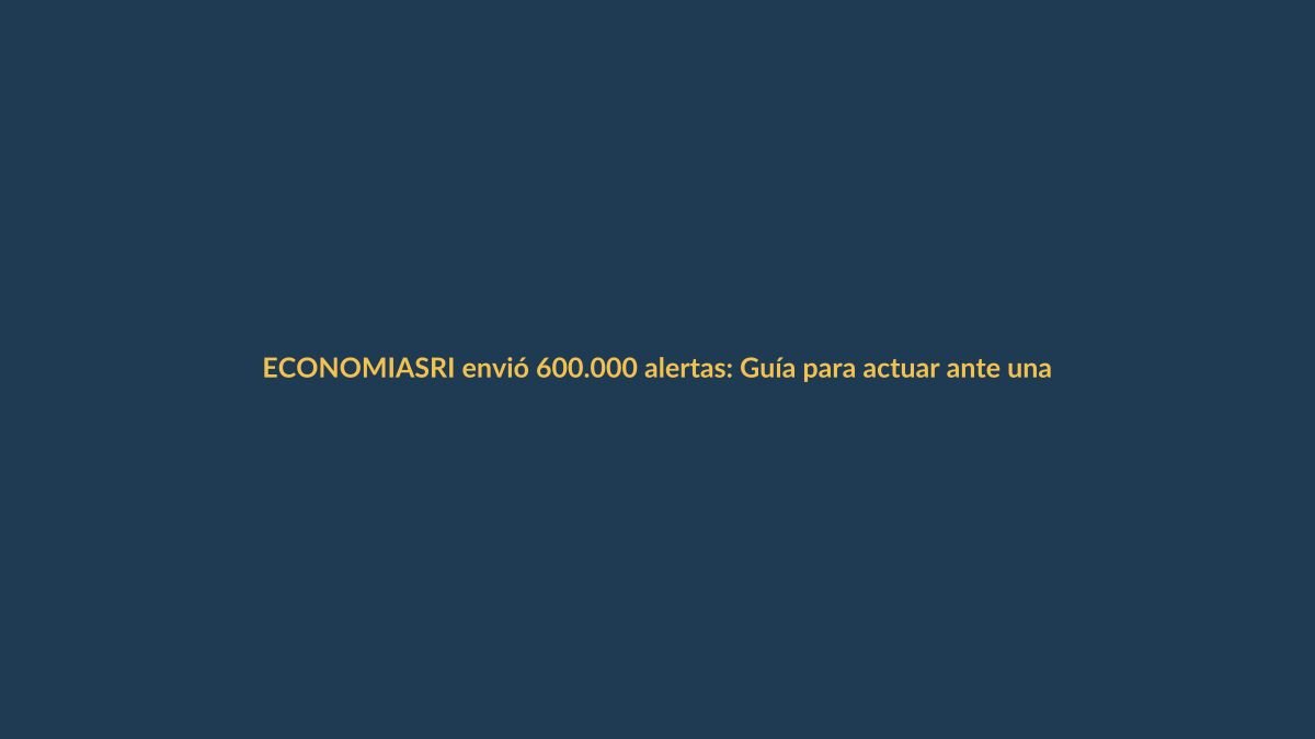 SRI envió 600.000 alertas: Guía para actuar ante una notificación tributaria