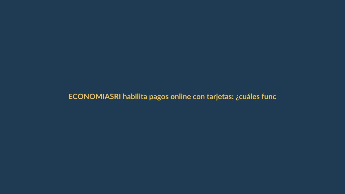 SRI habilita pagos online con tarjetas: ¿cuáles funcionan y cómo usarlas?