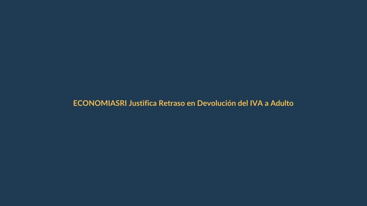 SRI Justifica Retraso en Devolución del IVA a Adultos Mayores en Loja