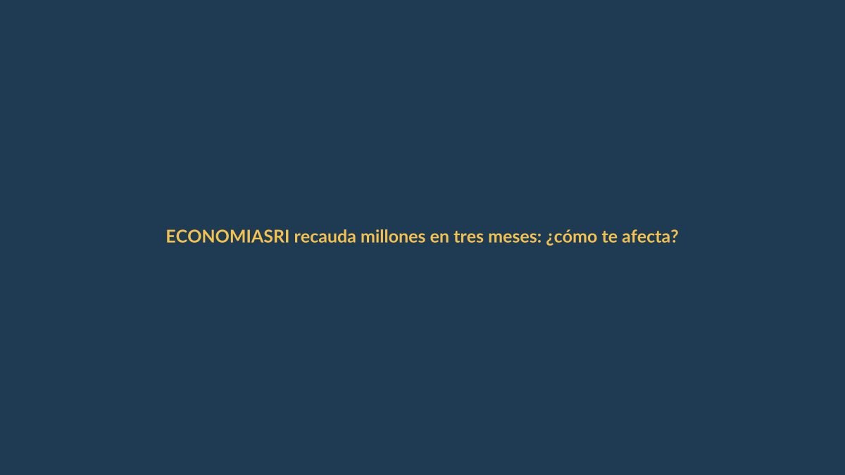 SRI recauda millones en tres meses: ¿cómo te afecta?