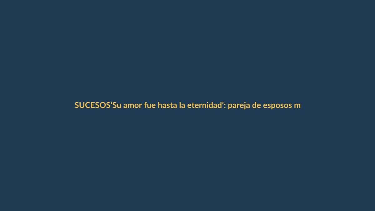 ‘Su amor fue hasta la eternidad’: pareja de esposos murió en accidente de bus en la vía Loja-Catamayo