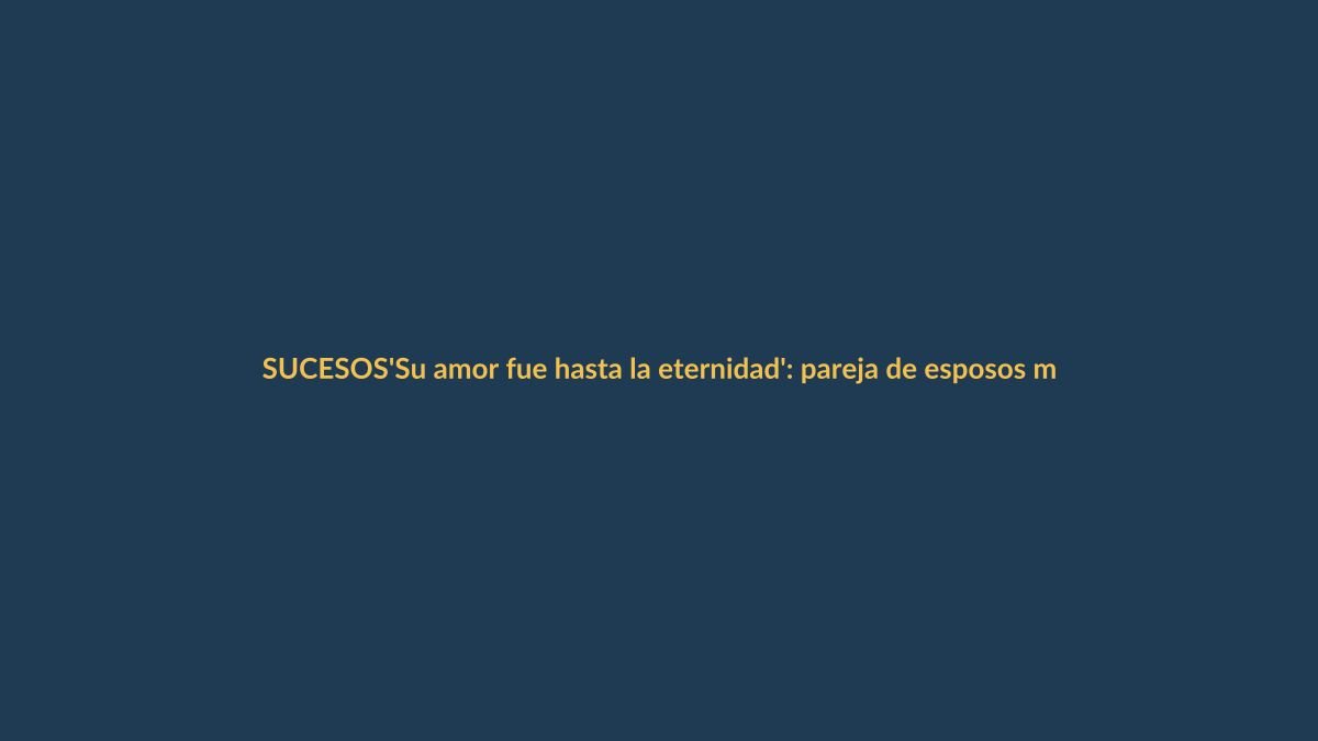 ‘Su amor fue hasta la eternidad’: pareja de esposos murió en accidente de bus en la vía Loja-Catamayo