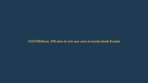 Suan, 198 años de arte que unen al mundo desde Ecuador