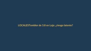 Temblor de 3.8 en Loja: ¿riesgo latente?