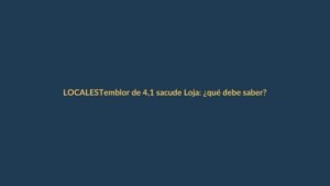 Temblor de 4,1 sacude Loja: ¿qué debe saber?