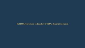 ¿Terrorismo en Ecuador? El COIP y derecho internacional respaldan declaratoria, afirman juristas