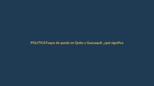 Toque de queda en Quito y Guayaquil: ¿qué significa para Loja?