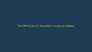 ‘Toy Story 5’, ‘Scary Movie’ y lo nuevo de Spielberg: todo el cine de estreno de junio de 2026 en Ecuador