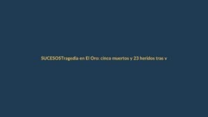 Tragedia en El Oro: cinco muertos y 23 heridos tras volcamiento de bus en Machala