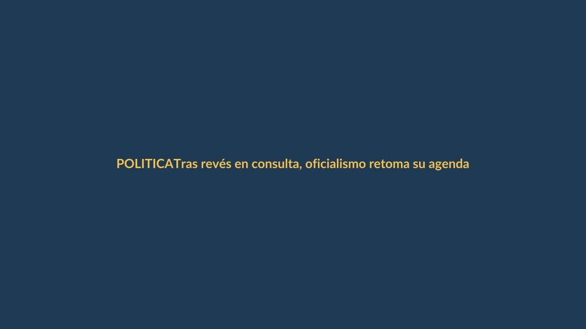 Tras revés en consulta, oficialismo retoma su agenda legislativa