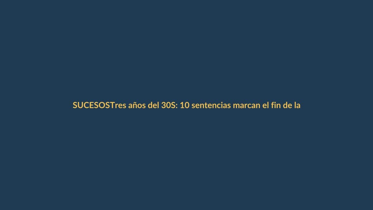 Tres años del 30S: 10 sentencias marcan el fin de la revuelta policial