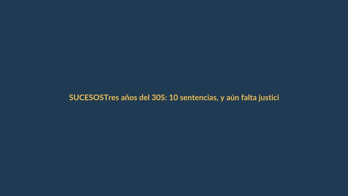 Tres años del 30S: 10 sentencias, y aún falta justicia para los caídos
