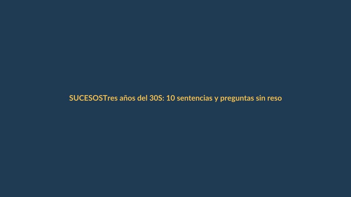 Tres años del 30S: 10 sentencias y preguntas sin resolver