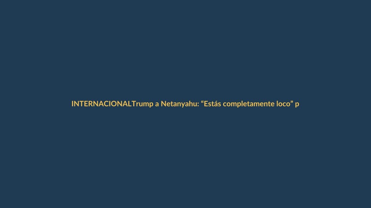 Trump a Netanyahu: “Estás completamente loco” por Irán