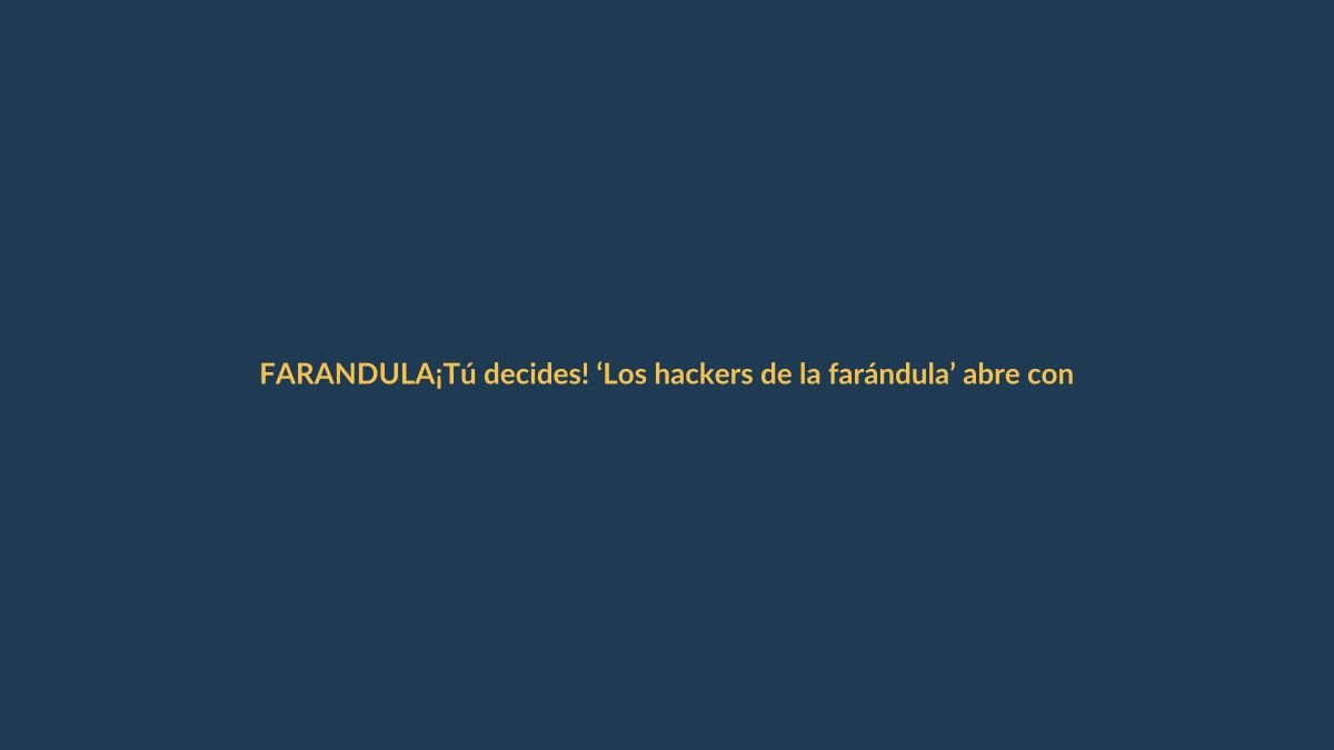 ¡Tú decides! ‘Los hackers de la farándula’ abre convocatoria para su nueva presentadora