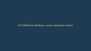 Tubi en Bad Bunny: ¿moda o apropiación cultural?