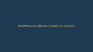 Tungurahua 2025: agenda imperdible para ecuatorianos en las fiestas de septiembre