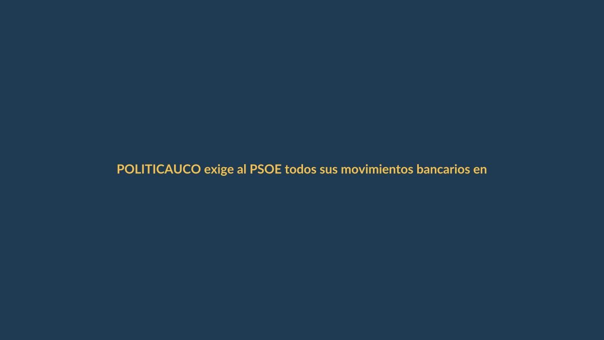 UCO exige al PSOE todos sus movimientos bancarios entre 2024 y 2025 y un informe fiscal total