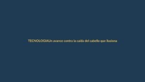 Un avance contra la caída del cabello que ilusiona a las mujeres lojanas