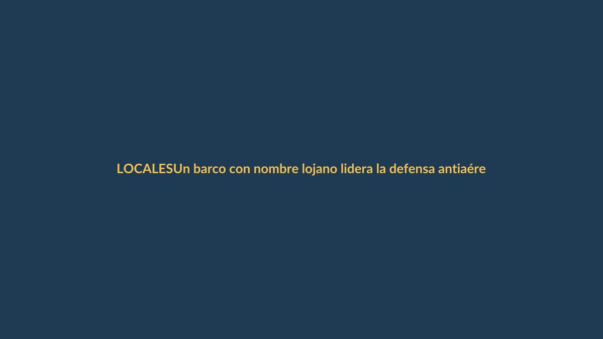 Un barco con nombre lojano lidera la defensa antiaérea en la guerra naval más grande del mundo