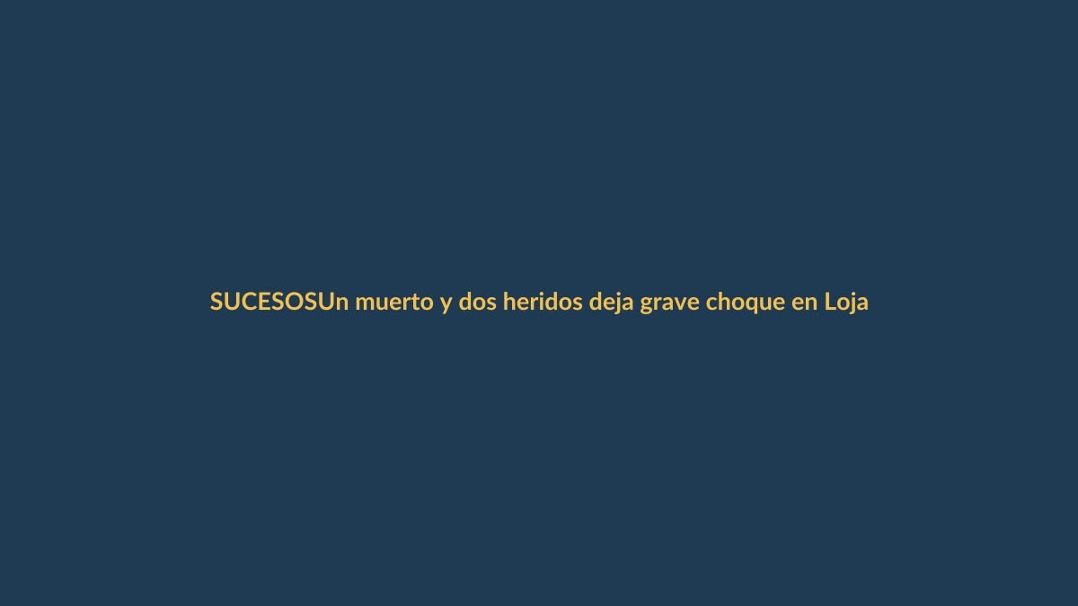 Un muerto y dos heridos deja grave choque en Loja