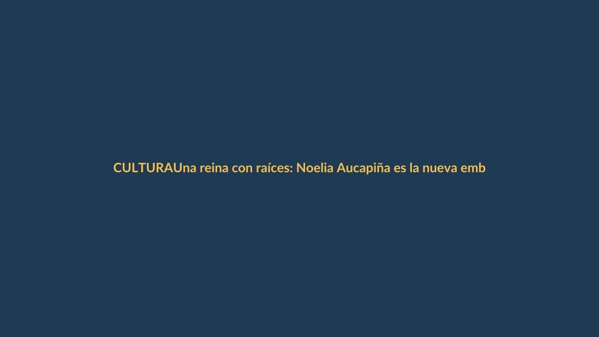 Una reina con raíces: Noelia Aucapiña es la nueva embajadora de Loja