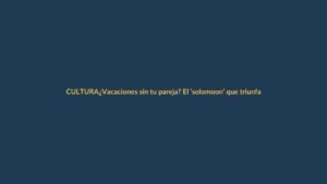 ¿Vacaciones sin tu pareja? El ‘solomoon’ que triunfa en Ecuador