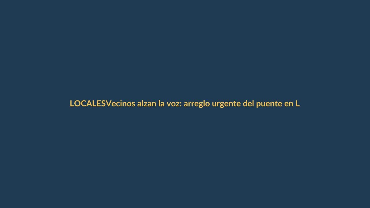Vecinos alzan la voz: arreglo urgente del puente en Loja