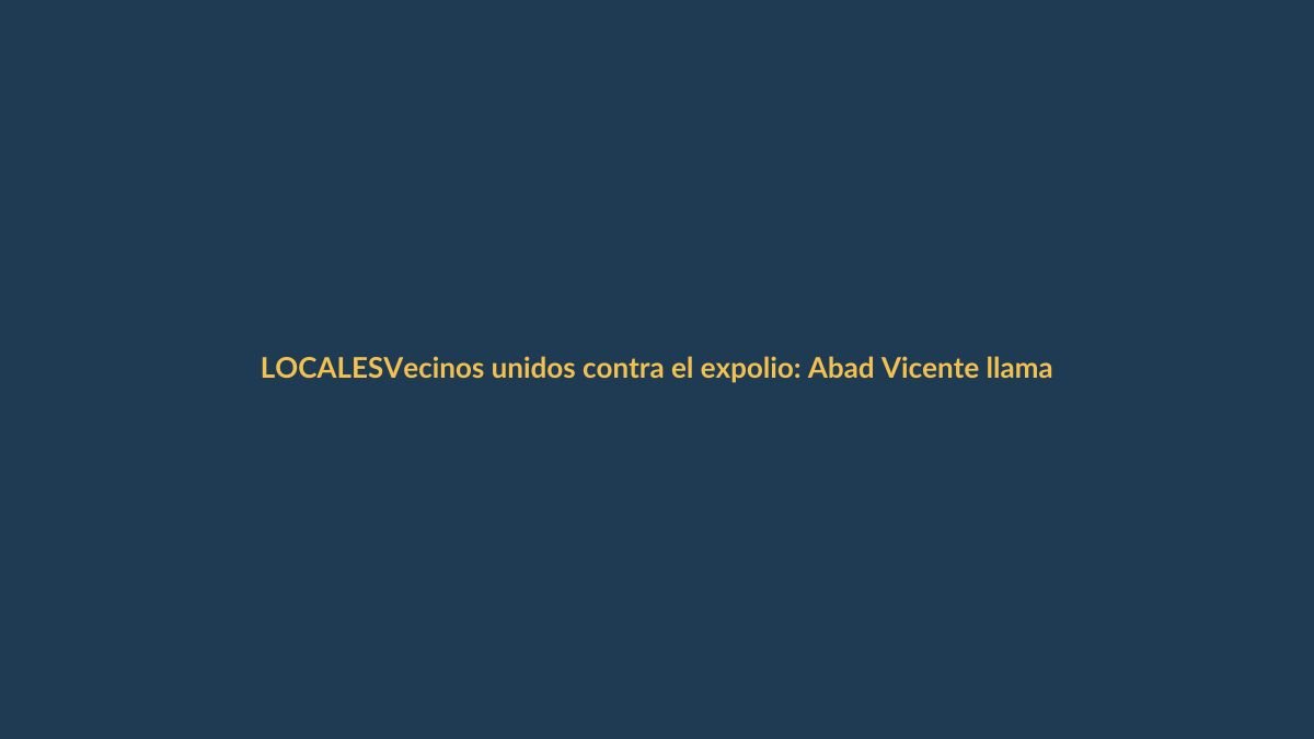 Vecinos unidos contra el expolio: Abad Vicente llama a la resistencia vecinal