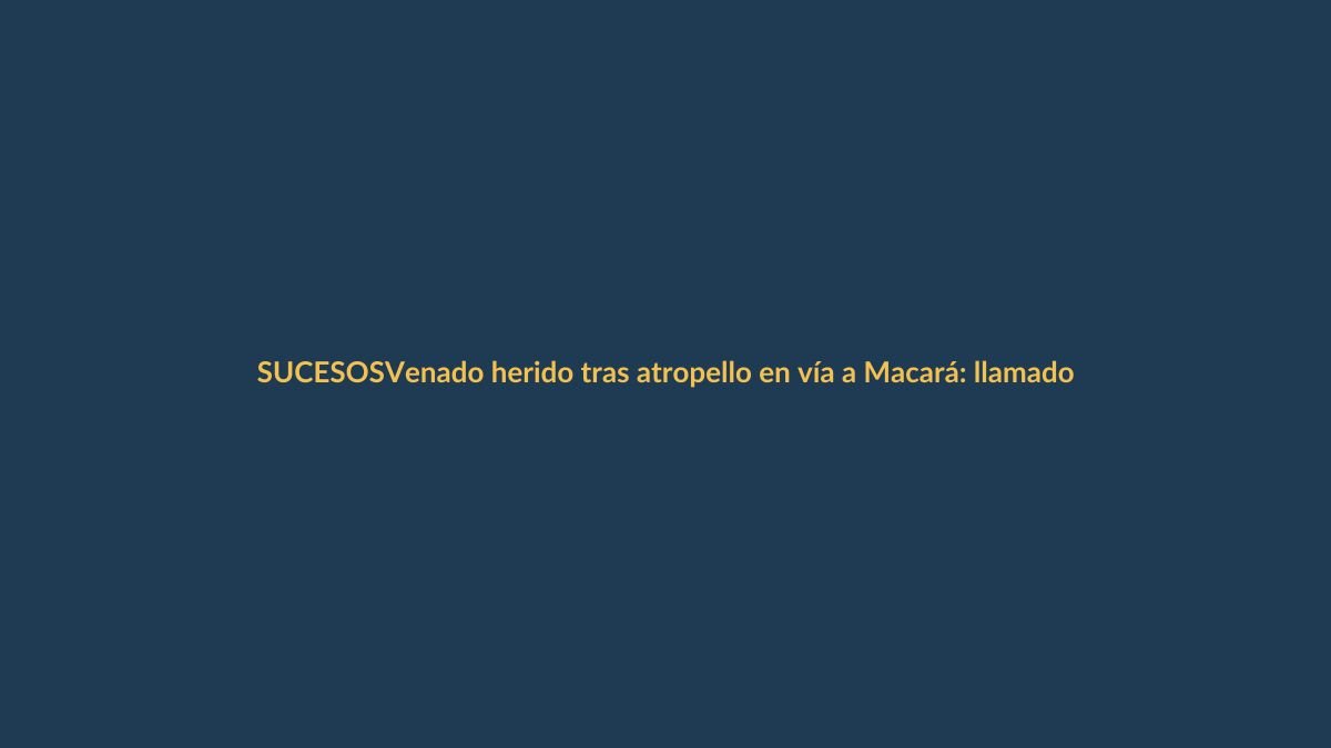 Venado herido tras atropello en vía a Macará: llamado a la precaución