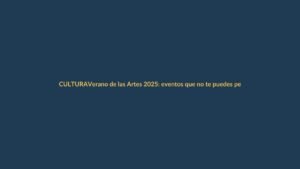 Verano de las Artes 2025: eventos que no te puedes perder en Loja