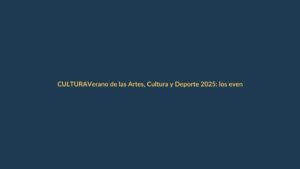 Verano de las Artes, Cultura y Deporte 2025: los eventos que no te puedes perder