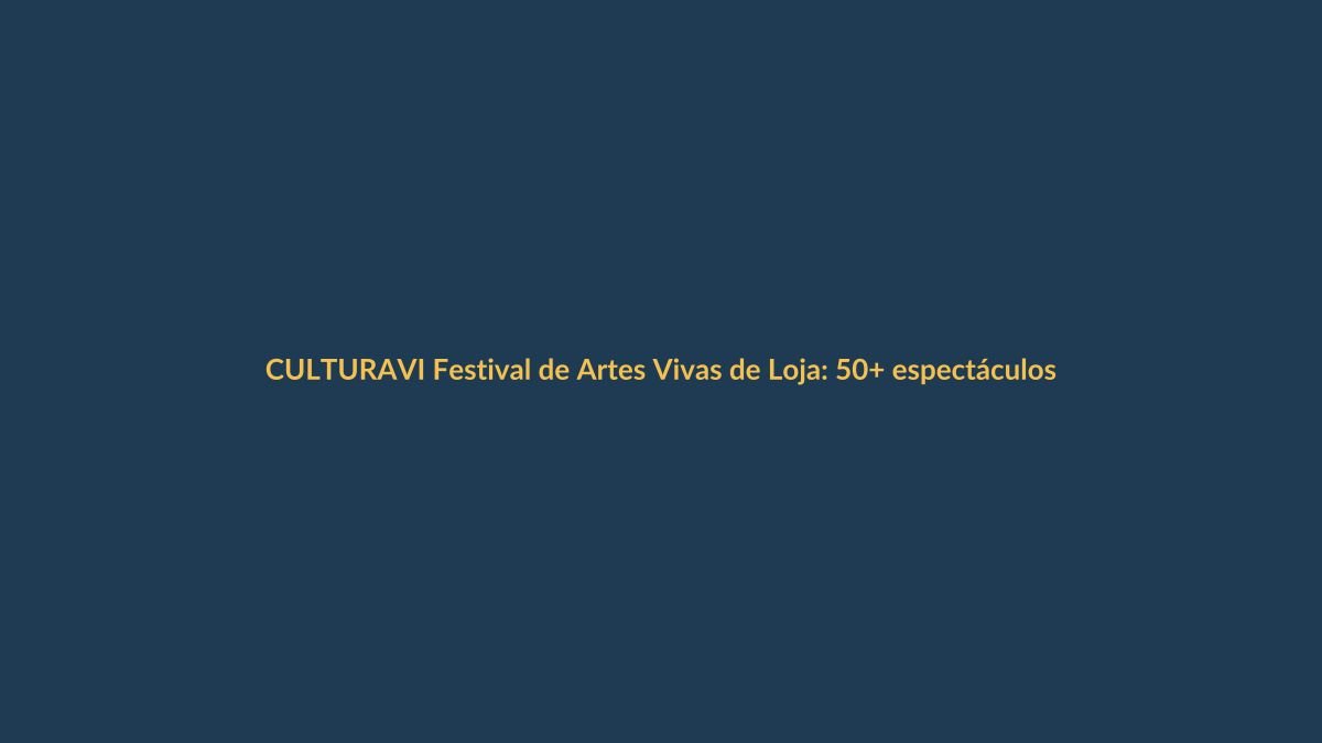 VI Festival de Artes Vivas de Loja: 50+ espectáculos para disfrutar