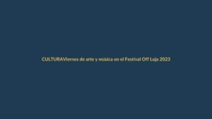 Viernes de arte y música en el Festival Off Loja 2023