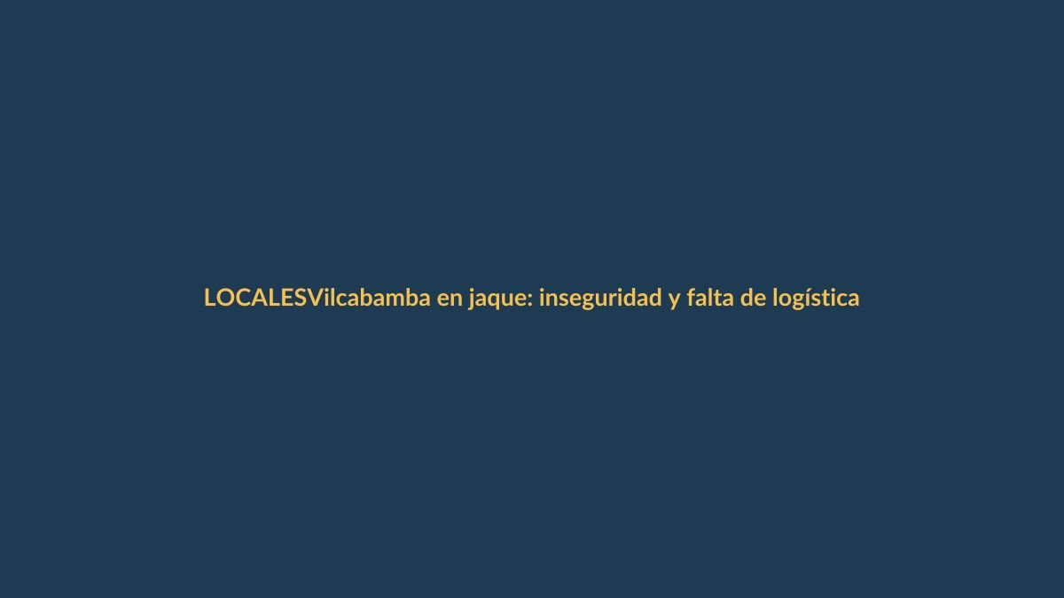 Vilcabamba en jaque: inseguridad y falta de logística policial disparan la alarma
