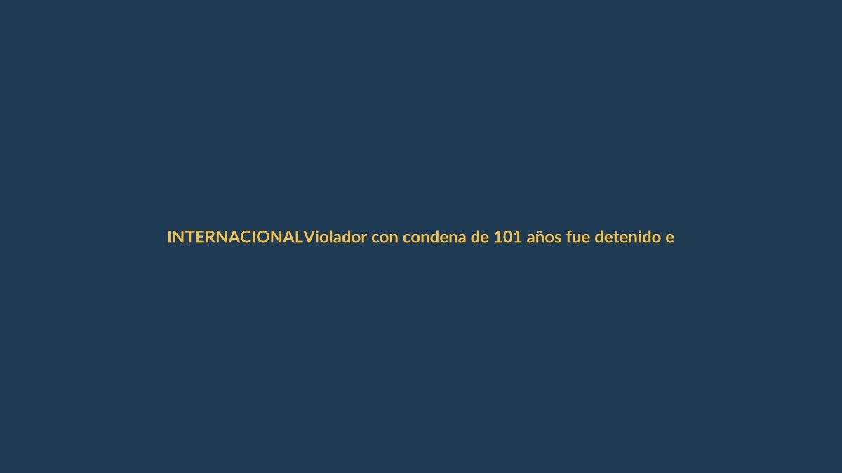 Violador con condena de 101 años fue detenido en Granada mientras disfrutaba de tercer grado
