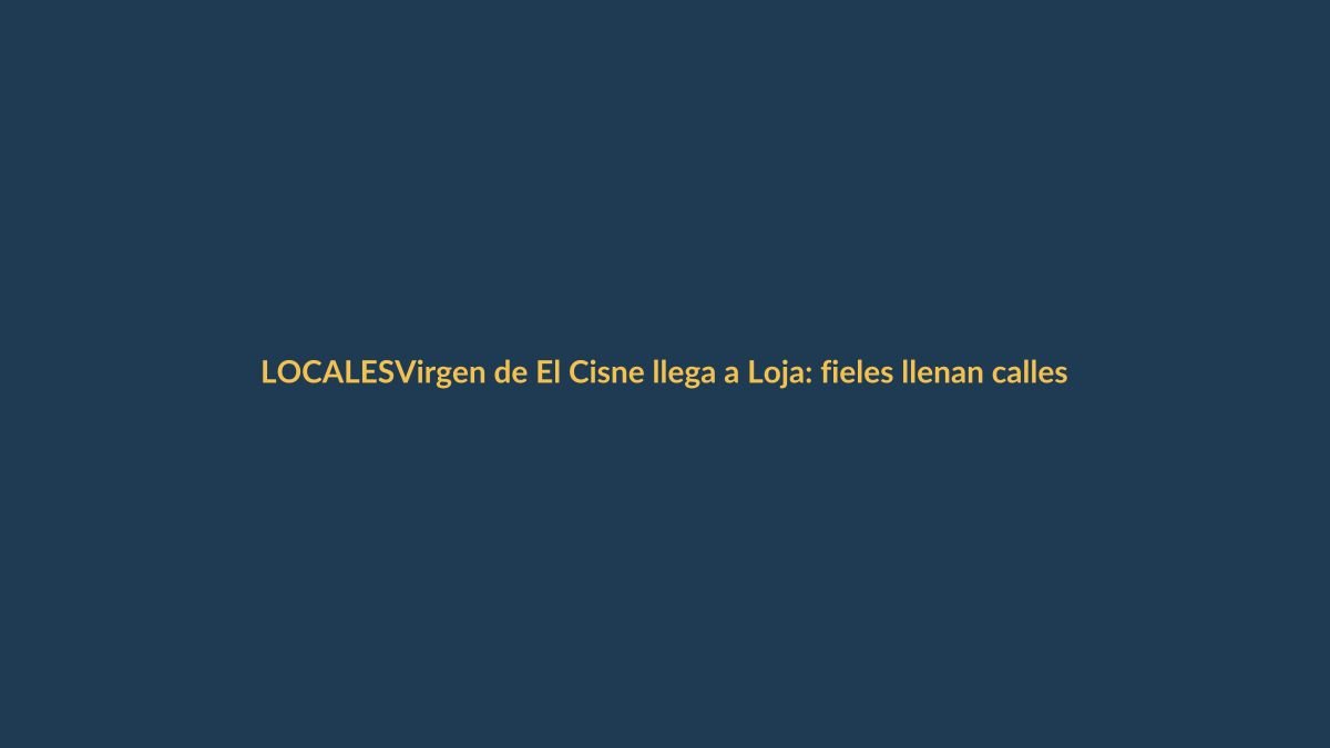 Virgen de El Cisne llega a Loja: fieles llenan calles en emotiva procesión