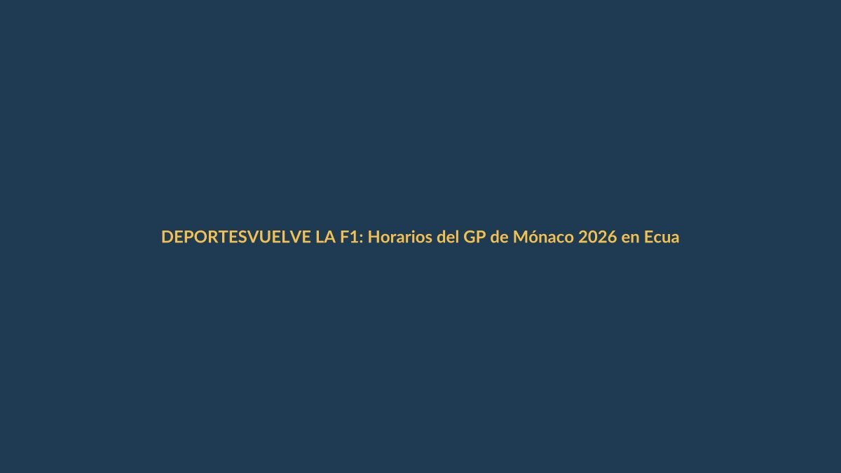 VUELVE LA F1: Horarios del GP de Mónaco 2026 en Ecuador