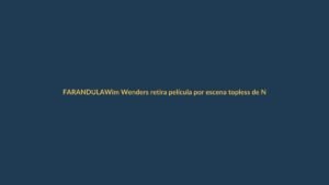 Wim Wenders retira película por escena topless de Nastassja Kinski a los 13 años