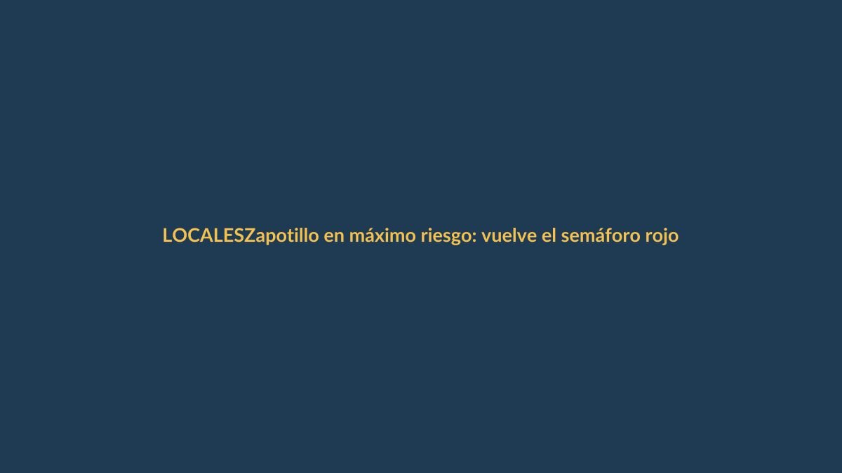 Zapotillo en máximo riesgo: vuelve el semáforo rojo