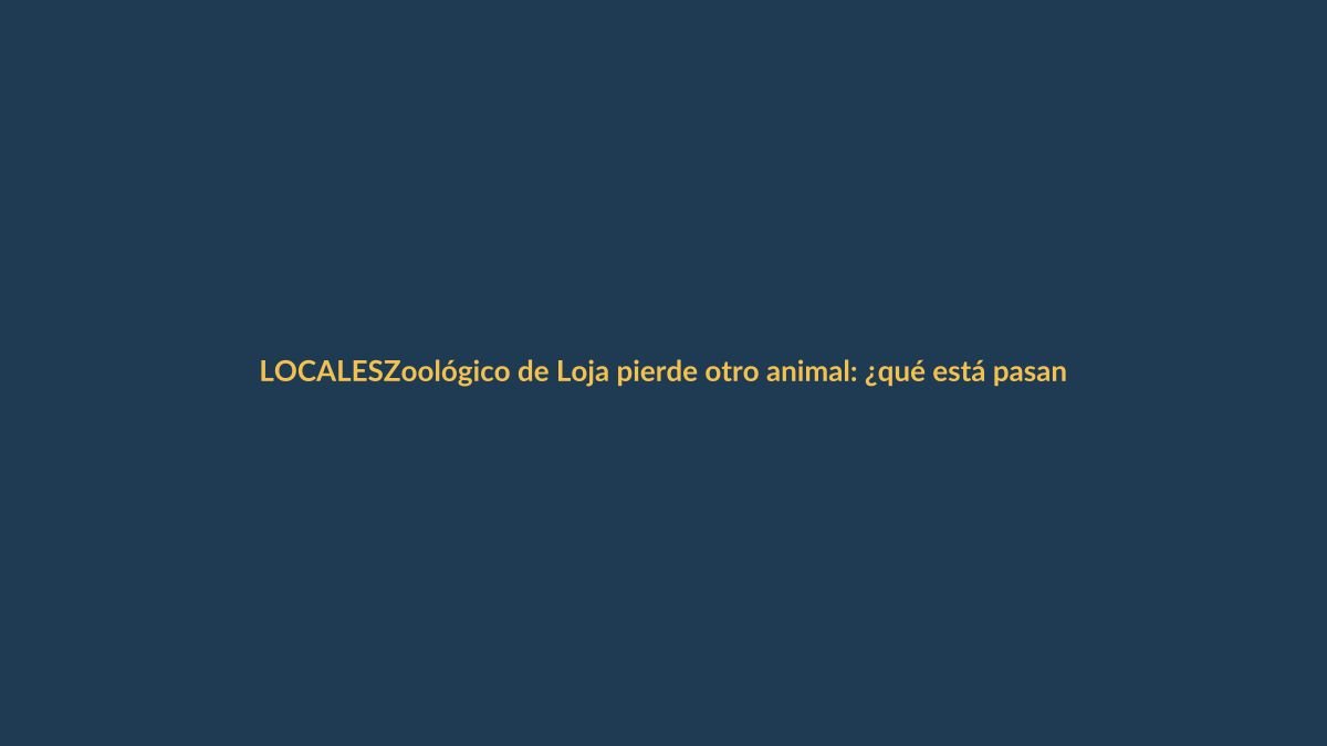 Zoológico de Loja pierde otro animal: ¿qué está pasando?