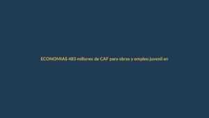 $ 483 millones de CAF para obras y empleo juvenil en Ecuador