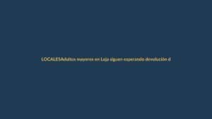 Adultos mayores en Loja siguen esperando devolución del IVA: ¿qué dice el SRI?