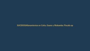 Allanamientos en Colta, Guano y Riobamba: Fiscalía apunta a red de minería ilegal