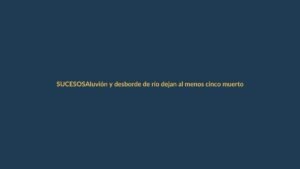 Aluvión y desborde de río dejan al menos cinco muertos en Ecuador