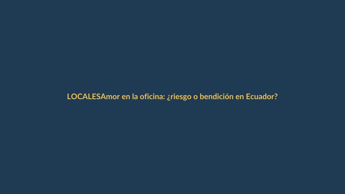 Amor en la oficina: ¿riesgo o bendición en Ecuador?