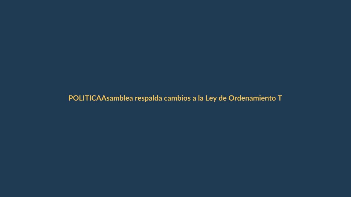 Asamblea respalda cambios a la Ley de Ordenamiento Territorial: ¿cómo te afecta?